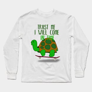 Trust Me I Will Come in Time Long Sleeve T-Shirt